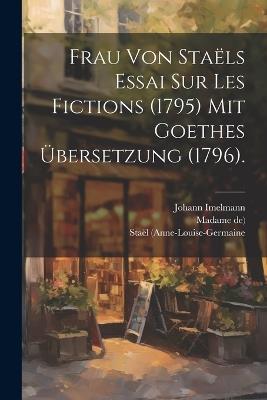 Frau von Staëls Essai sur les Fictions (1795) mit Goethes Übersetzung (1796). - Staël (anne-Louise-Germaine,Madame De),Johann Imelmann - cover