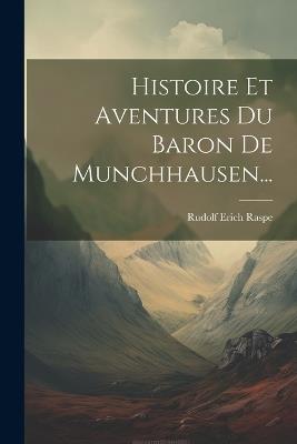 Histoire Et Aventures Du Baron De Munchhausen... - Rudolf Erich Raspe - cover