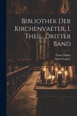 Bibliothek der Kirchenvaeter, I. Theil, dritter Band - Franz Oehler - cover
