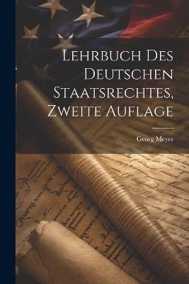 Lehrbuch des Deutschen Staatsrechtes, zweite Auflage - Georg Meyer - cover