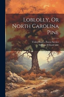 Loblolly, Or North Carolina Pine - William Willard Ashe - cover