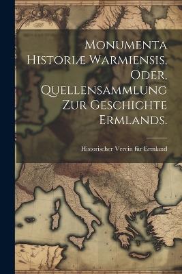 Monumenta Historiæ Warmiensis, oder, Quellensammlung zur Geschichte Ermlands. - cover