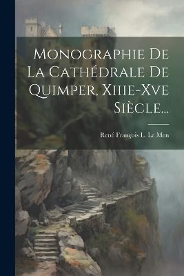 Monographie De La Cathédrale De Quimper, Xiiie-xve Siècle... - cover