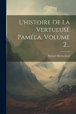 L'histoire De La Vertueuse Paméla, Volume 2... - Samuel Richardson - cover