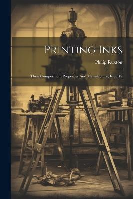 Printing Inks: Their Composition, Properties And Manufacture, Issue 12 - Philip Ruxton - cover