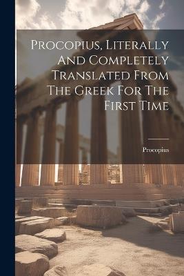 Procopius, Literally And Completely Translated From The Greek For The First Time - cover