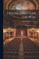 Lessing's Nathan The Wise: Tr. From The German