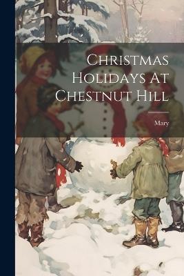 Christmas Holidays At Chestnut Hill - Mary (Cousin ) - cover