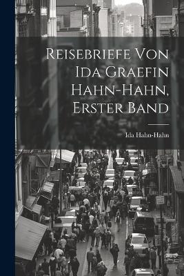 Reisebriefe von Ida Graefin Hahn-Hahn, erster Band - Ida Hahn-Hahn - cover
