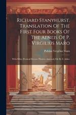 Richard Stanyhurst. Translation Of The First Four Books Of The Aeneis Of P. Virgilius Maro: With Other Poetical Devices Thereto Annexed, Ed. By E. Arber