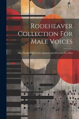 Rodeheaver Collection For Male Voices: One Hundred And Sixty Quartets And Choruses For Men - Anonymous - cover