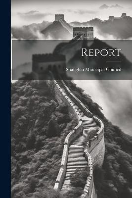 Report - Shanghai Municipal Council - cover