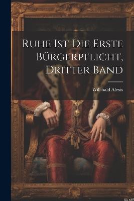 Ruhe ist die Erste Bürgerpflicht, dritter Band - Willibald Alexis - cover