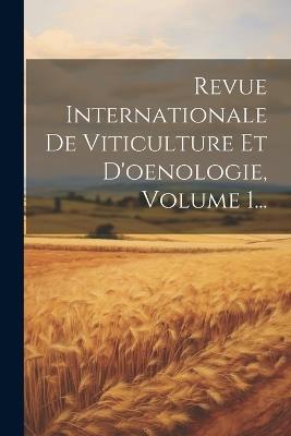 Revue Internationale De Viticulture Et D'oenologie, Volume 1... - Anonymous - cover