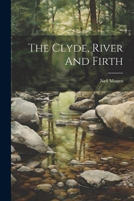 The Clyde, River And Firth - Neil Munro - cover
