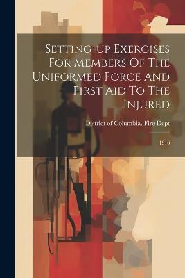 Setting-up Exercises For Members Of The Uniformed Force And First Aid To The Injured: 1916 - cover
