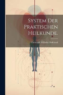 System der praktischen Heilkunde. - Christoph Wilhelm Hufeland - cover