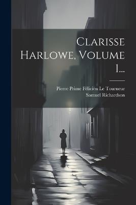 Clarisse Harlowe, Volume 1... - Samuel Richardson - cover
