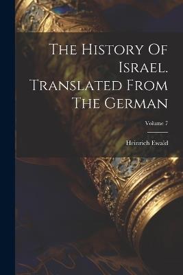 The History Of Israel. Translated From The German; Volume 7 - Heinrich Ewald - cover
