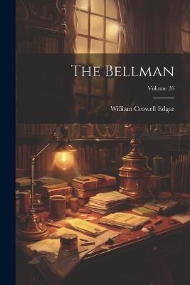 The Bellman; Volume 26 - William Crowell Edgar - cover