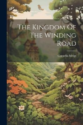 The Kingdom Of The Winding Road - Cornelia Meigs - cover