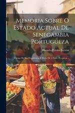 Memoria Sobre O Estado Actual De Senegambia Portugueza: Causas De Sua Decadencia, E Meios De A Fazer Prosperar...