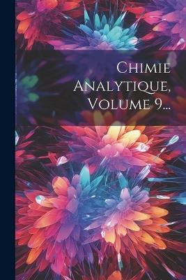 Chimie Analytique, Volume 9... - Anonymous - cover