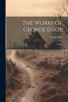 The Works Of George Eliot: Poems - George Eliot - cover