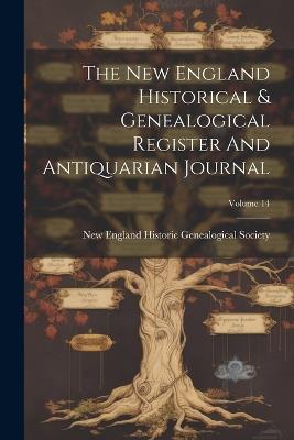 The New England Historical & Genealogical Register And Antiquarian Journal; Volume 14 - cover