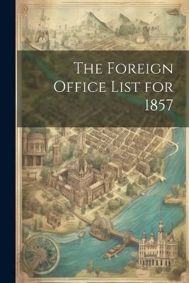 The Foreign Office List for 1857 - Anonymous - cover