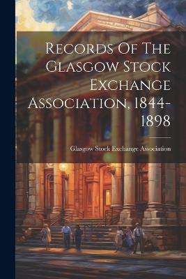 Records Of The Glasgow Stock Exchange Association, 1844-1898 - cover