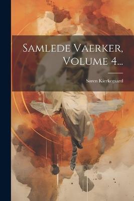 Samlede Vaerker, Volume 4... - Søren Kierkegaard - cover