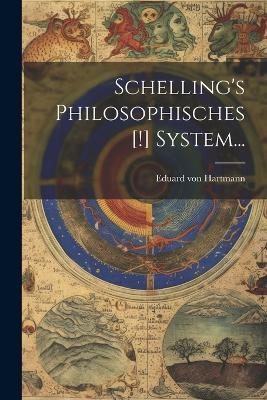 Schelling's Philosophisches [!] System... - Eduard Von Hartmann - cover