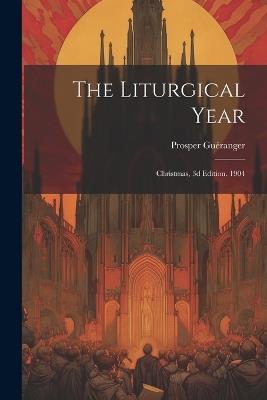 The Liturgical Year: Christmas, 3d Edition. 1904 - Prosper Guéranger - cover