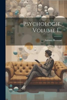 Psychologie, Volume 1... - Antonio Rosmini - cover