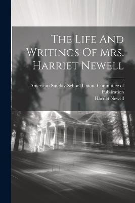 The Life And Writings Of Mrs. Harriet Newell - Harriet Newell - cover