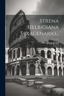 Strena Helbigiana Sexagenario... - Wolfgang Helbig - cover