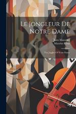 Le Jongleur De Notre Dame: The Juggler Of Notre Dame