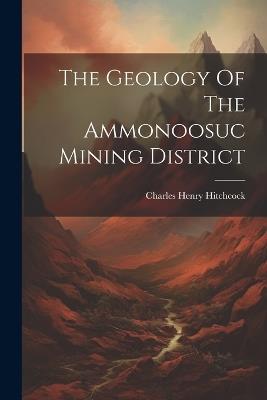 The Geology Of The Ammonoosuc Mining District - Charles Henry Hitchcock - cover