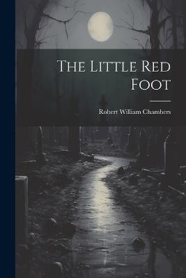 The Little Red Foot - Robert William Chambers - cover