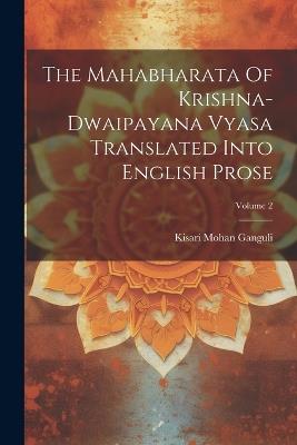The Mahabharata Of Krishna-dwaipayana Vyasa Translated Into English Prose; Volume 2 - Kisari Mohan Ganguli - cover