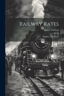 Railway Rates: English And Foreign - James Grierson - cover