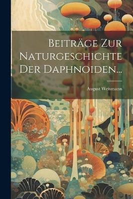 Beiträge Zur Naturgeschichte Der Daphnoiden... - August Weismann - cover