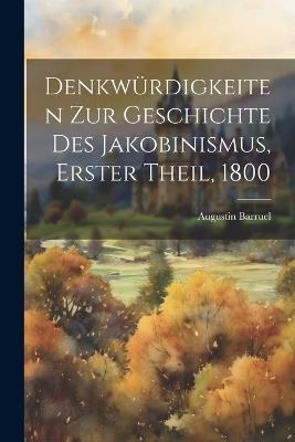 Denkwürdigkeiten zur Geschichte des Jakobinismus, Erster Theil, 1800 - Augustin Barruel - cover