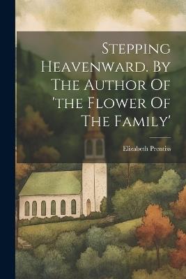 Stepping Heavenward. By The Author Of 'the Flower Of The Family' - Elizabeth Prentiss - cover