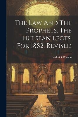 The Law And The Prophets. The Hulsean Lects. For 1882, Revised - Frederick Watson - cover
