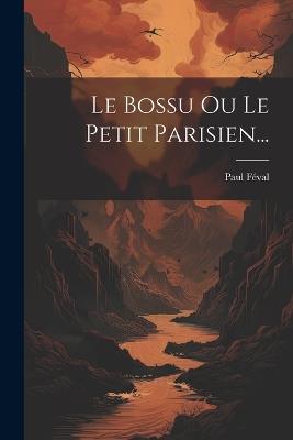Le Bossu Ou Le Petit Parisien... - Paul Féval - cover