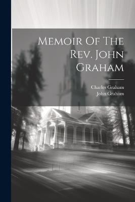Memoir Of The Rev. John Graham - John Graham - cover