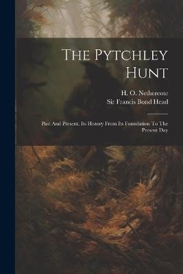 The Pytchley Hunt: Past And Present, Its History From Its Foundation To The Present Day - H O Nethercote - cover