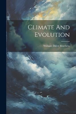 Climate And Evolution - William Diller Matthew - cover